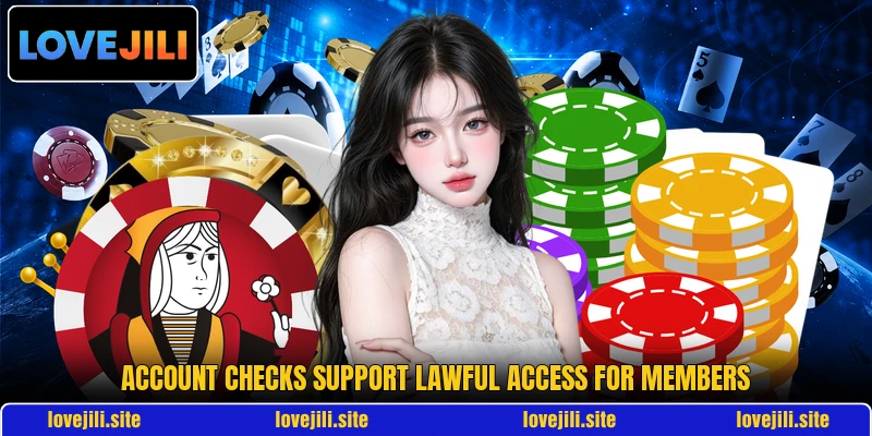 Account checks support lawful access for members Account checks support lawful access for members