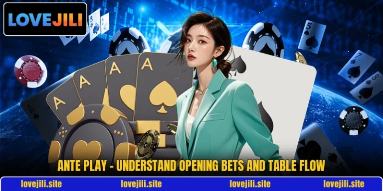 Ante Play - Understand Opening Bets And Table Flow
