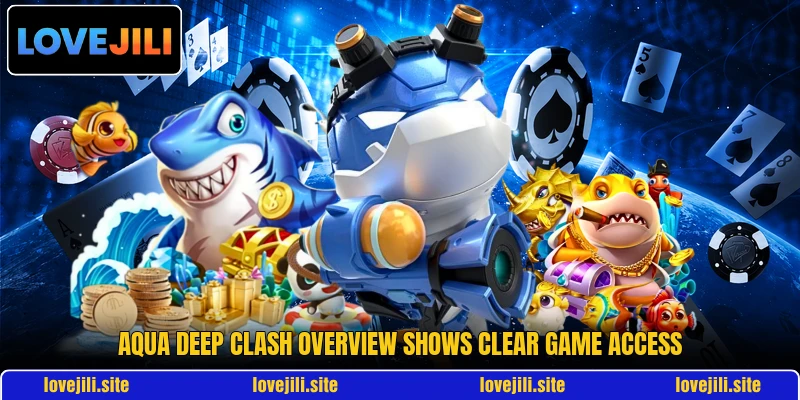 Aqua Deep Clash overview shows clear game access Aqua Deep Clash overview shows clear game access