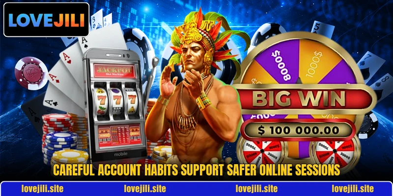 Careful account habits support safer online sessions Careful account habits support safer online sessions