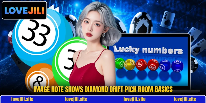 Image note shows Diamond Drift Pick room basics Image note shows Diamond Drift Pick room basics