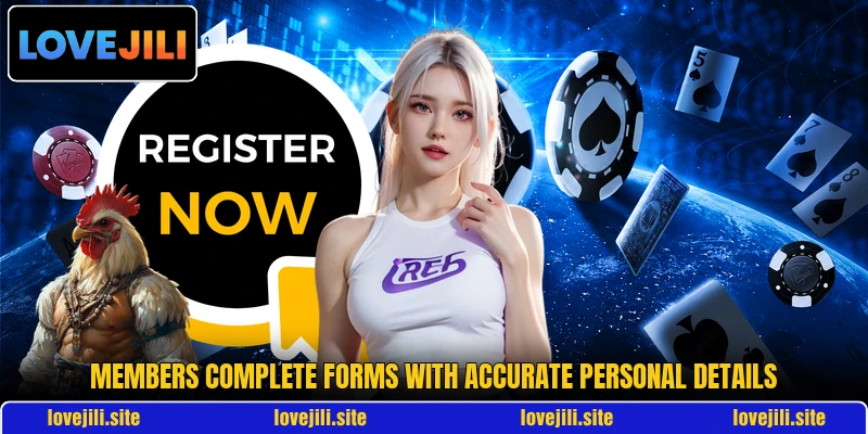 Members complete forms with accurate personal details