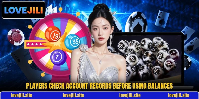 Players check account records before using balances