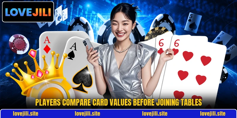 Players compare card values before joining tables
