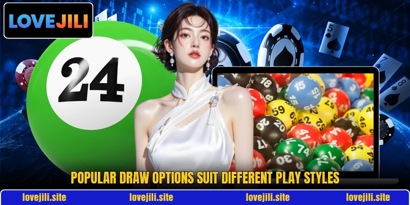 Popular draw options suit different play styles Popular draw options suit different play styles