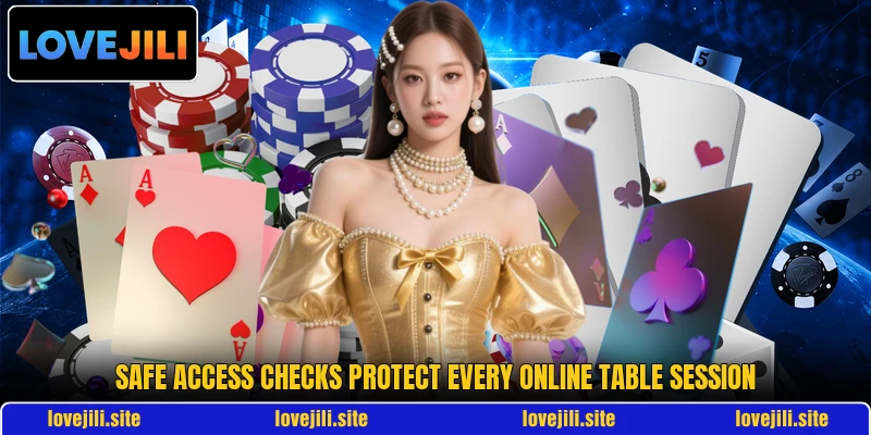 Safe access checks protect every online table session Safe access checks protect every online table session