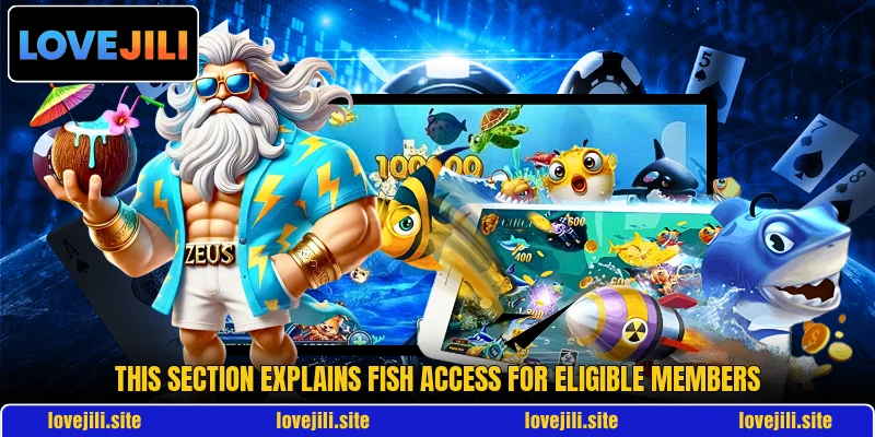 This section explains Fish access for eligible members This section explains Fish access for eligible members